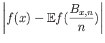 $\displaystyle {\left\vert{f(x) - {\mathbb{E}}{f(\frac{B_{x,n}}{n})}}\right\vert}$