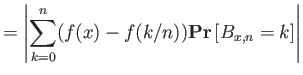 $\displaystyle = {\left\vert{\sum_{k=0}^n (f(x)-f(k/n)) {{\bf {Pr}}\left[{B_{x,n}=k}\right]}}\right\vert}$