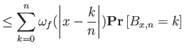 $\displaystyle \le \sum_{k=0}^n \omega_f({\left\vert{x-\frac{k}{n}}\right\vert}) {{\bf {Pr}}\left[{B_{x,n}=k}\right]}$