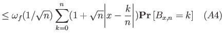 $\displaystyle \le \omega_f(1/\sqrt{n}) \sum_{k=0}^n (1+\sqrt{n}{\left\vert{x-\frac{k}{n}}\right\vert}){{\bf {Pr}}\left[{B_{x,n}=k}\right]}    (A4)$