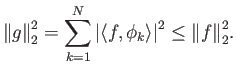 $\displaystyle {\left\Vert{g}\right\Vert}_2^2 = \sum_{k=1}^N {\left\vert{{\langle f, \phi_k \rangle}}\right\vert}^2 \le {\left\Vert{f}\right\Vert}_2^2.$