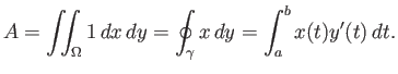 $\displaystyle A = \iint_\Omega 1 dx dy = \oint_\gamma x dy = \int_a^b x(t)y'(t) dt.
$