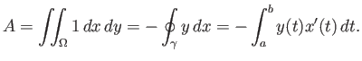 $\displaystyle A = \iint_\Omega 1 dx dy = -\oint_\gamma y dx = -\int_a^b y(t)x'(t) dt.
$