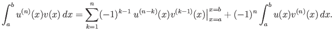 $\displaystyle \int_a^b u^{(n)}(x) v(x) dx = \sum_{k=1}^n (-1)^{k-1} \left.u^{(...
...}(x) v^{(k-1)}(x)\right\vert _{x=a}^{x=b} +(-1)^n \int_a^b u(x) v^{(n)}(x) dx.$