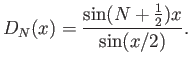 $\displaystyle D_N(x) = \frac{\sin(N+\frac12)x}{\sin(x/2)}.$
