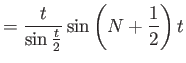 $\displaystyle = \frac{t}{\sin\frac{t}{2}} \sin\left(N+\frac{1}{2}\right)t$