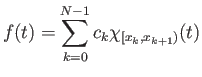 $\displaystyle f(t) = \sum_{k=0}^{N-1} c_k \chi_{[x_k, x_{k+1})}(t)
$