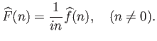 $\displaystyle \widehat{F}(n) = \frac{1}{in} \widehat{f}(n),   (n\neq 0).
$
