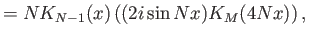 $\displaystyle = N K_{N-1}(x)\left((2i\sin{Nx})K_M(4Nx)\right),$