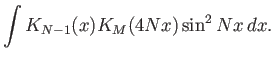 $\displaystyle \int K_{N-1}(x) K_M(4Nx) \sin^2{Nx} dx.$
