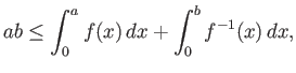 $\displaystyle ab \le \int_0^a f(x) dx + \int_0^b f^{-1}(x) dx,
$