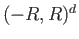 $ (-R, R)^d$