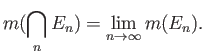 $\displaystyle m(\bigcap_n E_n) = \lim_{n\to\infty} m(E_n).
$