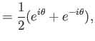 $\displaystyle = \frac{1}{2} (e^{i\theta} + e^{-i\theta}),$