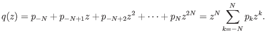 $\displaystyle q(z) = p_{-N} + p_{-N+1}z + p_{-N+2}z^2 + \cdots + p_N z^{2N} = z^N \sum_{k=-N}^N p_k z^k.
$