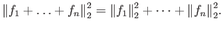 $\displaystyle {\left\Vert{f_1+\ldots+f_n}\right\Vert}_2^2 = {\left\Vert{f_1}\right\Vert}_2^2 + \cdots + {\left\Vert{f_n}\right\Vert}_2^2.$