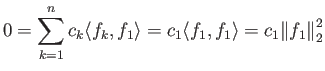 $\displaystyle 0 = \sum_{k=1}^n c_k {\langle f_k, f_1 \rangle} = c_1 {\langle f_1, f_1 \rangle} = c_1 {\left\Vert{f_1}\right\Vert}_2^2
$