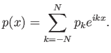 $\displaystyle p(x) = \sum_{k=-N}^N p_k e^{ikx}.
$
