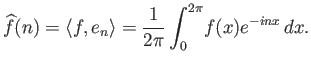 $\displaystyle \widehat{f}(n) = {\langle f, e_n \rangle} = {\frac{1}{2\pi}\int_0^{2\pi}}f(x)e^{-inx} dx.$