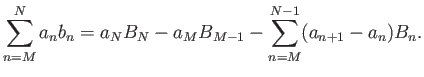$\displaystyle \sum_{n=M}^N a_n b_n = a_N B_N - a_M B_{M-1} - \sum_{n=M}^{N-1} (a_{n+1}-a_n) B_n.$