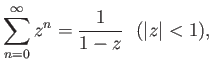 $\displaystyle \sum_{n=0}^\infty z^n = \frac{1}{1-z}  ({\left\vert{z}\right\vert}<1),$