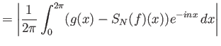 $\displaystyle = {\left\vert{ {\frac{1}{2\pi}\int_0^{2\pi}}(g(x)-S_N(f)(x)) e^{-inx}  dx }\right\vert}$