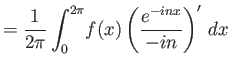 $\displaystyle = {\frac{1}{2\pi}\int_0^{2\pi}}f(x) \left(\frac{e^{-inx}}{-in}\right)'  dx$