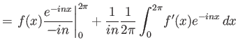 $\displaystyle = \left.f(x)\frac{e^{-inx}}{-in}\right\vert _0^{2\pi} + \frac{1}{in}{\frac{1}{2\pi}\int_0^{2\pi}}f'(x) e^{-inx} dx$