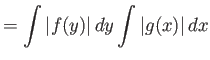 $\displaystyle = \int {\left\vert{f(y)}\right\vert} dy \int{\left\vert{g(x)}\right\vert} dx$
