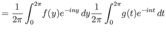 $\displaystyle = {\frac{1}{2\pi}\int_0^{2\pi}}f(y) e^{-iny}  dy {\frac{1}{2\pi}\int_0^{2\pi}}g(t)e^{-int} dt$
