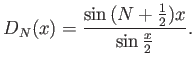 $\displaystyle D_N(x) = \frac{\sin{(N+\frac12)x}}{\sin{\frac{x}{2}}}.$