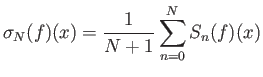 $\displaystyle \sigma_N(f)(x) = \frac{1}{N+1} \sum_{n=0}^N S_n(f)(x)$