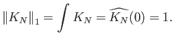 $\displaystyle {\left\Vert{K_N}\right\Vert _{1}} = \int K_N = \widehat{K_N}(0) = 1.
$