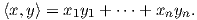 ⟨x,y⟩ = x1y1 + ⋅⋅⋅+ xnyn.  