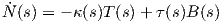  ˙
N (s) = - κ(s)T (s)+ τ(s)B(s)  