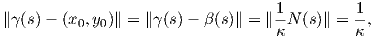 ∥γ (s) - (x ,y)∥ = ∥γ(s)- β (s)∥ = ∥-1N (s)∥ = -1,
          0  0                    κ         κ  