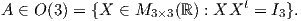 A ∈ O (3) = {X ∈ M    (ℝ ) : XXt = I}.
                  3×3             3
