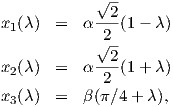             √2-
x1(λ)  =  α ---(1 - λ)
            2√--
x (λ)  =  α -2-(1 + λ)
 2          2
x3(λ)  =  β(π∕4 + λ),
