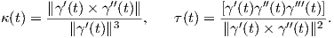        ∥γ′(t)× γ ′′(t)∥           [γ′(t)γ′′(t)γ ′′′(t)]
κ(t) = -----′---3---,    τ(t) = ---′-----′′---2 .
          ∥γ (t)∥               ∥γ (t)× γ (t)∥
