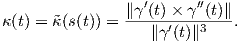                ∥γ′(t) × γ′′(t)∥
κ(t) = ˜κ(s(t)) = -----′---3----.
                  ∥γ (t)∥  