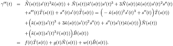  ′′′        ˙˜      ′  3         ˜       ′     ′  3    ˜             ′  2 ′′
γ  (t)  =  N (s(t))s (t) ˜κ(s(t)) + N (s(t))˜κ(s(t))(s (t)  + 3N (s(t))˜κ(s(t))s)(t) s(t)
          +s ′′′(t)˜T(s(t)) + s′′(t)s′(t)˜T˙(s(t)) =  - ˜κ(s(t))2s′(t)3 + s′′(t) ˜T (s(t))
            (                                               )
          +  ˜κ(s(t))s′(t)3 + 3˜κ(s(t))s′(t)2s′′(t) + s′′(t)s′(t)˜κ(s(t)) N˜(s(t))
            (                 )
          +  ˜κ(s(t))s′(t)3˜τ(s(t))  ˜B(s(t))

       =  f (t)˜T(s(t))+ g(t)N ˜(s(t)) + w(t)˜B(s(t)).
