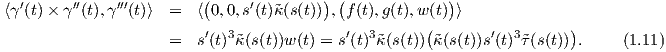   ′      ′′    ′′′         (     ′        ) (             )
⟨γ (t) × γ (t),γ  (t)⟩  =  ⟨ 0,0,s (t)˜κ(s(t)) , f(t),g(t),w(t) ⟩
                     =  s′(t)3˜κ(s(t))w (t) = s′(t)3˜κ(s(t))(˜κ(s(t))s′(t)3˜τ(s(t))).     (1.11)
