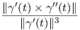    ′     ′′
∥γ-(t)×-γ-(t)∥
   ∥γ ′(t)∥3