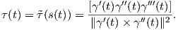                  ′   ′′   ′′′
τ(t) = ˜τ(s(t)) = [γ-(t)γ-(t)γ-(t)].
                ∥γ′(t)× γ′′(t)∥2  