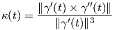          ′      ′′
κ (t) = ∥γ-(t)-×-γ-(t)∥-
          ∥γ′(t)∥3  