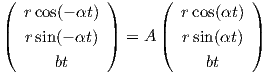 (            )      (          )
   rcos(- αt)         r cos(αt)
|(  rsin (- αt) |) =  A |( r sin(αt) |)

       bt                 bt 