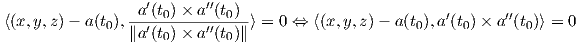                 a′(t0) × a′′(t0)                          ′      ′′
⟨(x,y,z) - a(t0),∥a′(t)-×-a′′(t)∥⟩ = 0 ⇔ ⟨(x,y,z)- a (t0),a(t0)× a (t0)⟩ = 0
                   0       0
