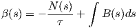                 ∫
         N-(s)-
β(s) = -  τ   +   B (s)ds


