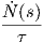 N˙(s)
--τ--