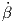 ˙β